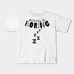 Normal Is Boring. Kids T-Shirt